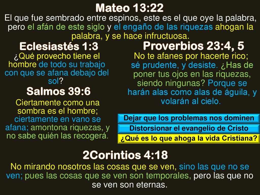 Mateo 13:22 Proverbios 23:4, 5 2Corintios 4:18