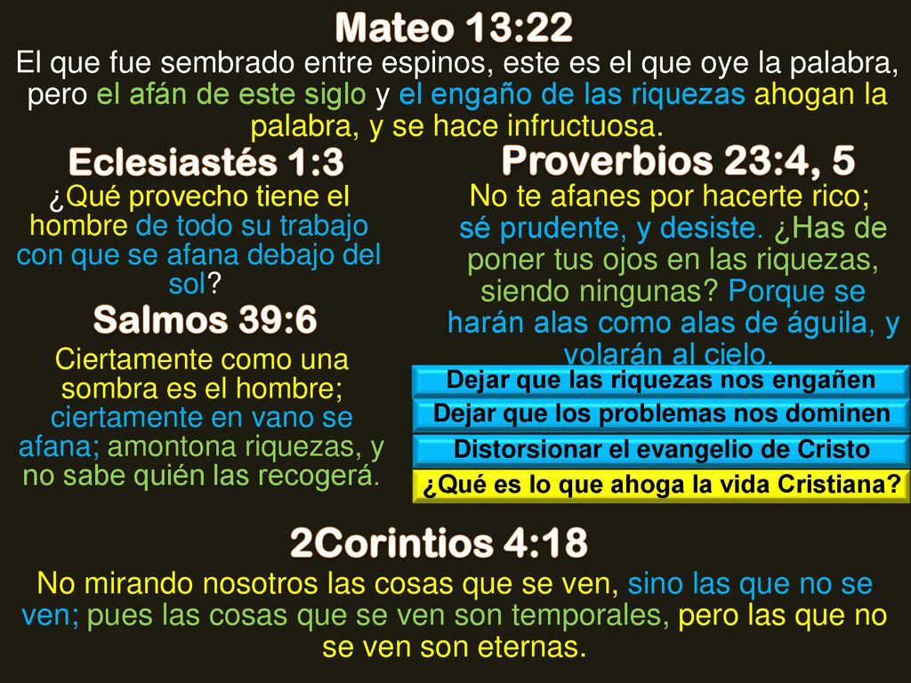 Mateo 13:22 Proverbios 23:4, 5 2Corintios 4:18