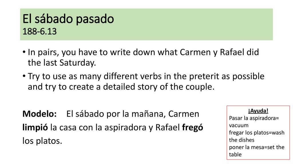El sábado pasado In pairs, you have to write down what Carmen y Rafael did the last Saturday.