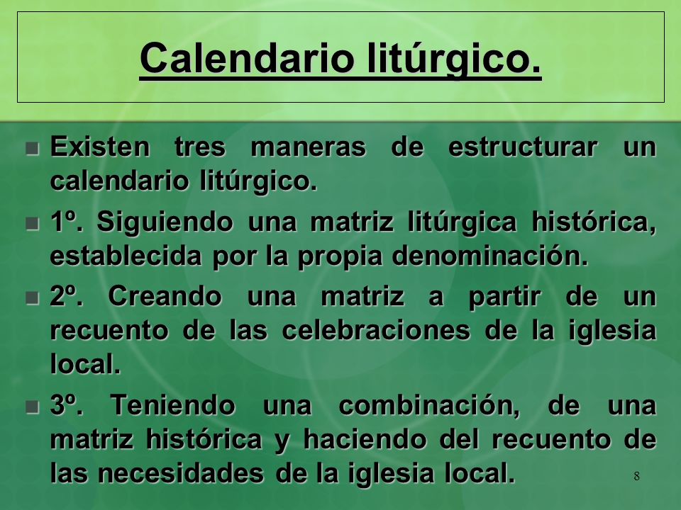 Calendario litúrgico. Existen tres maneras de estructurar un calendario litúrgico.