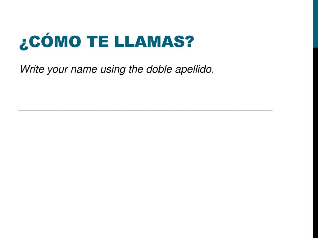 ¿cómo te llamas. Write your name using the doble apellido.