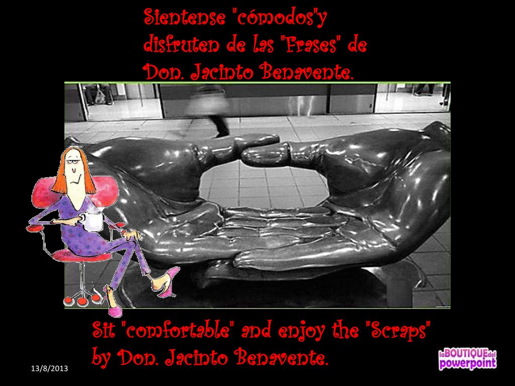 Sit comfortable and enjoy the Scraps by Don. Jacinto Benavente.