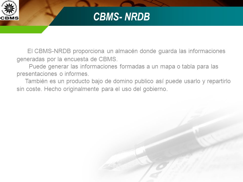 CBMS- NRDB El CBMS-NRDB proporciona un almacén donde guarda las informaciones generadas por la encuesta de CBMS.