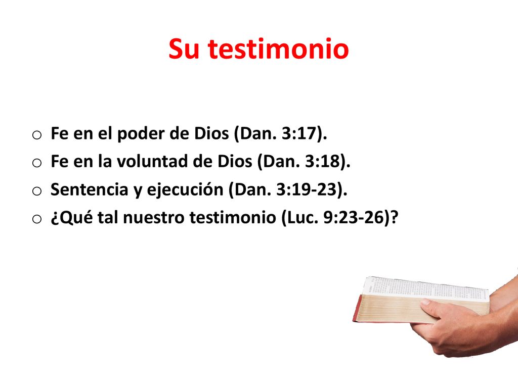 Su testimonio Fe en el poder de Dios (Dan. 3:17).