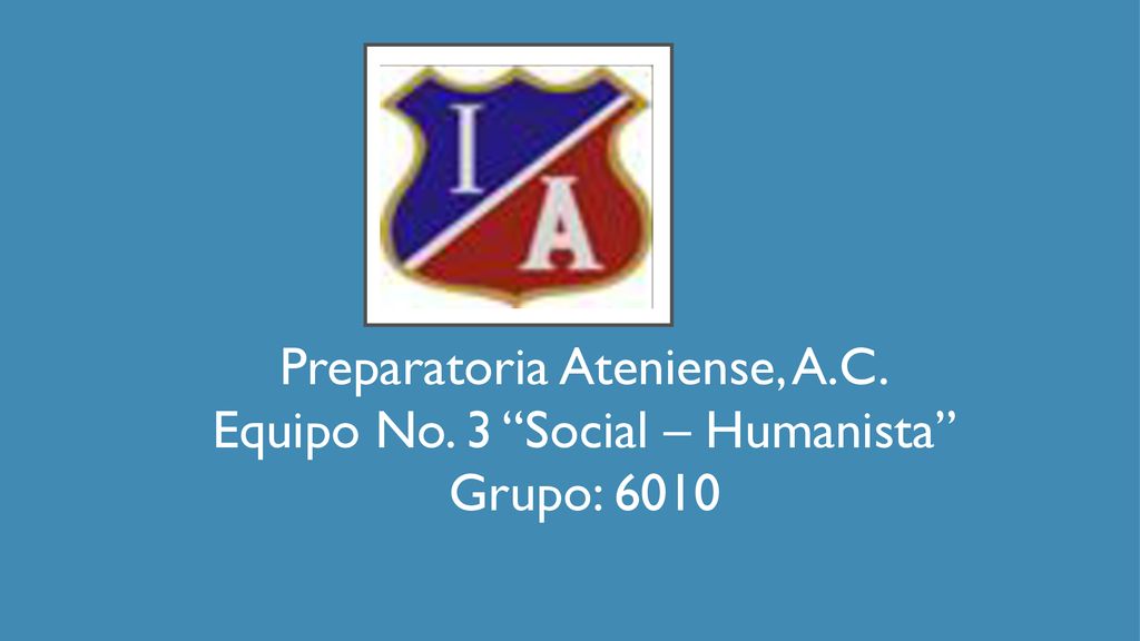 Preparatoria Ateniense, A.C. Equipo No. 3 Social – Humanista