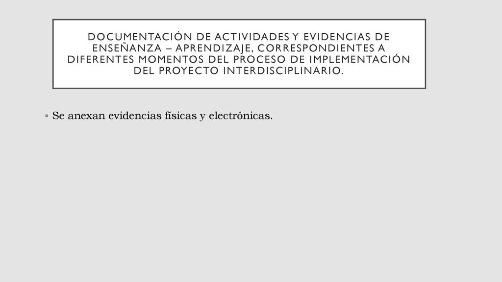 Documentación de actividades y evidencias de enseñanza – aprendizaje, correspondientes a diferentes momentos del proceso de implementación del proyecto interdisciplinario.