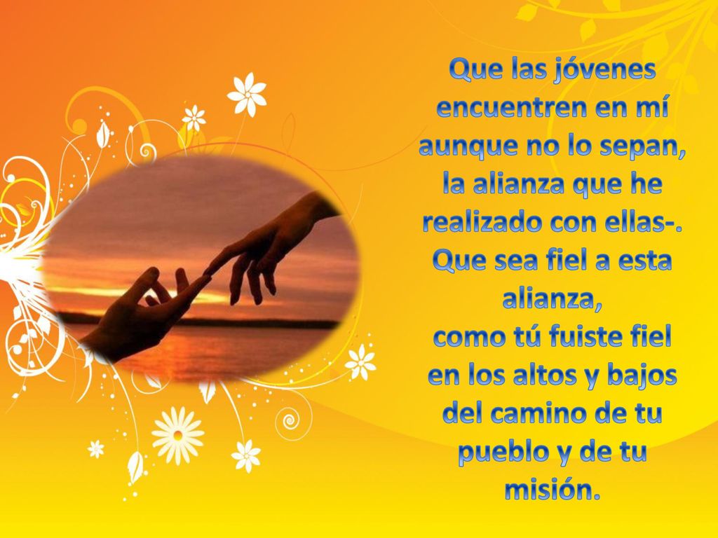 Que las jóvenes encuentren en mí aunque no lo sepan, la alianza que he realizado con ellas-.