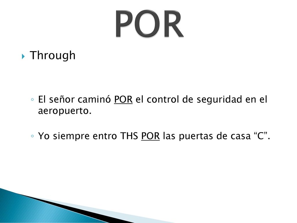 POR Through. El señor caminó POR el control de seguridad en el aeropuerto.