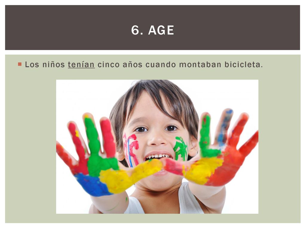 6. Age Los niños tenían cinco años cuando montaban bicicleta.