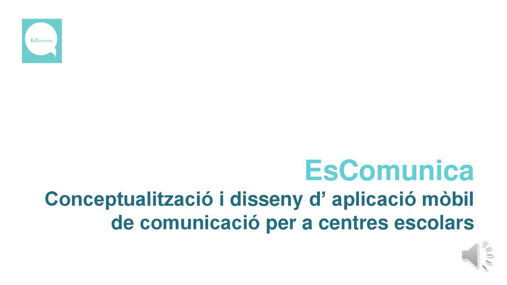 EsComunica Conceptualització i disseny d’ aplicació mòbil de comunicació per a centres escolars