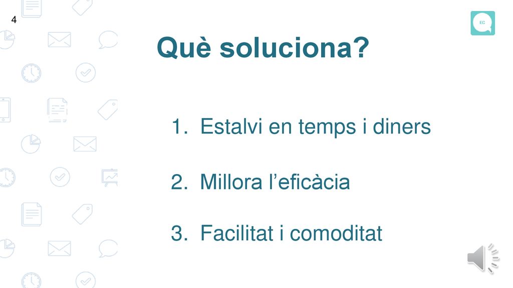 Què soluciona Estalvi en temps i diners Millora l’eficàcia