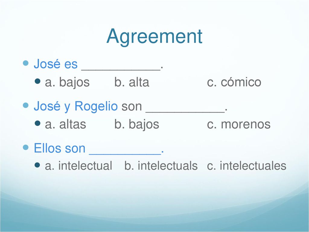 Agreement José es ___________. a. bajos b. alta c. cómico