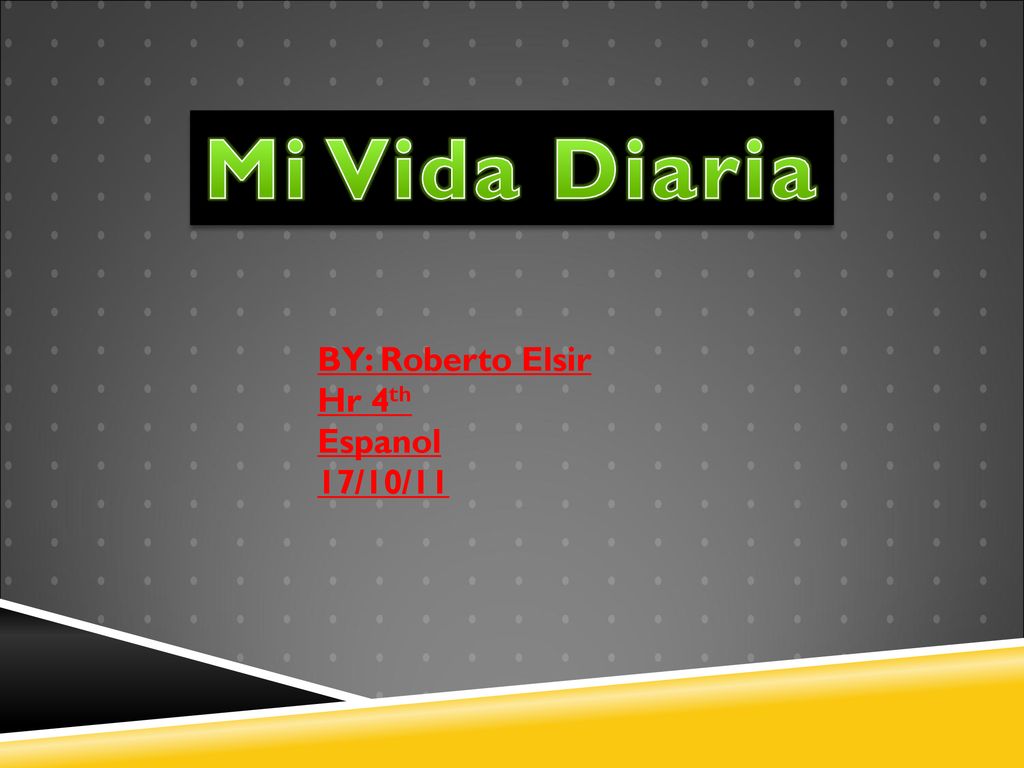 Mi Vida Diaria BY: Roberto Elsir Hr 4th Espanol 17/10/11