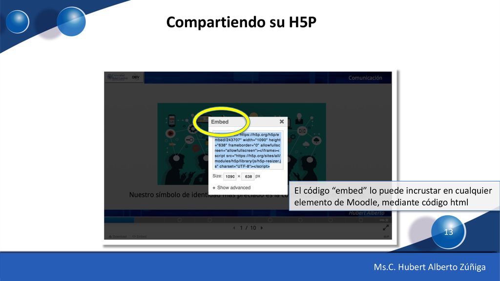 Compartiendo su H5P El código embed lo puede incrustar en cualquier elemento de Moodle, mediante código html.