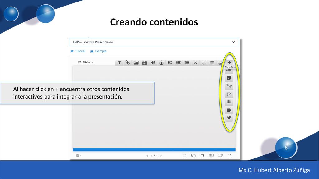 Creando contenidos Al hacer click en + encuentra otros contenidos interactivos para integrar a la presentación.