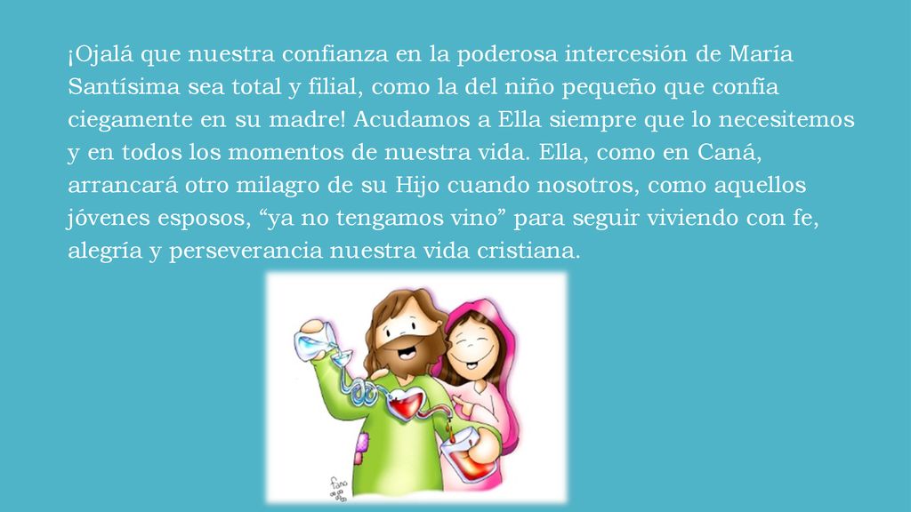 ¡Ojalá que nuestra confianza en la poderosa intercesión de María Santísima sea total y filial, como la del niño pequeño que confía ciegamente en su madre.