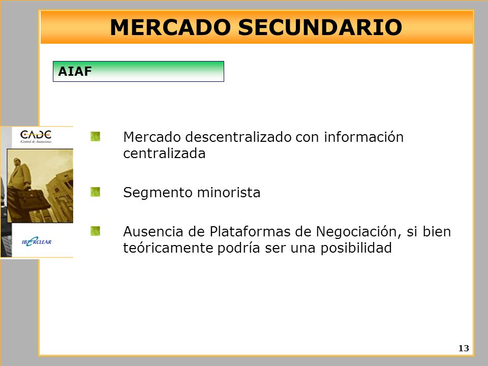 MERCADO SECUNDARIO AIAF. Mercado descentralizado con información centralizada. Segmento minorista.