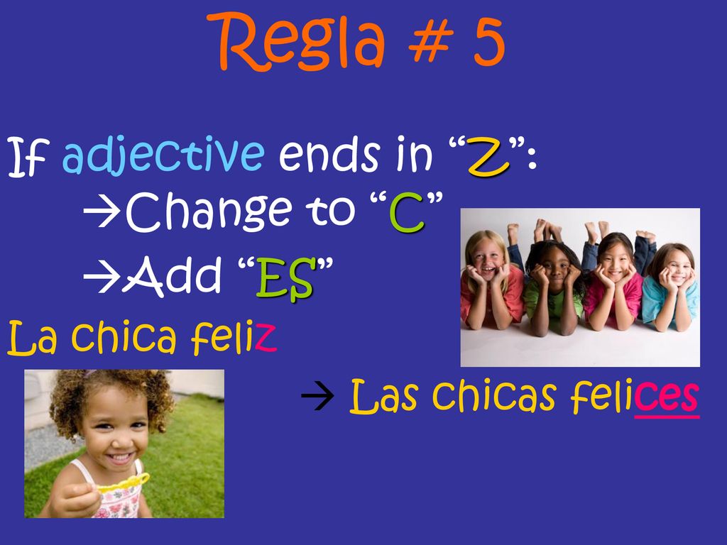 Regla # 5 If adjective ends in Z : Change to C Add ES