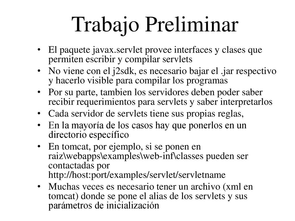 Trabajo Preliminar El paquete javax.servlet provee interfaces y clases que permiten escribir y compilar servlets.