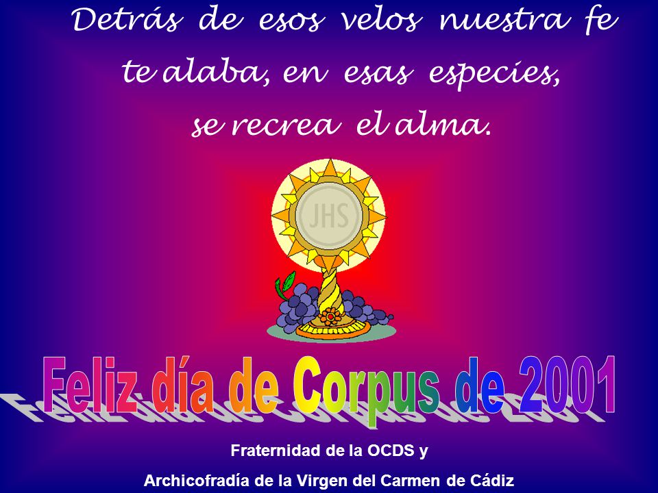 Feliz día de Corpus de 2001 Detrás de esos velos nuestra fe