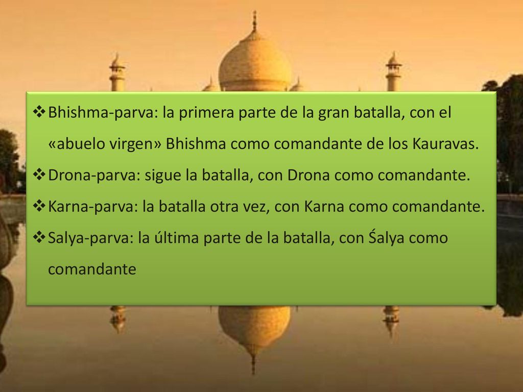 Bhishma-parva: la primera parte de la gran batalla, con el «abuelo virgen» Bhishma como comandante de los Kauravas.