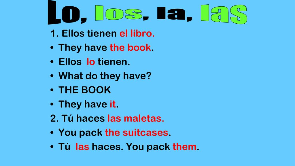 Lo, los, la, las 1. Ellos tienen el libro. They have the book.