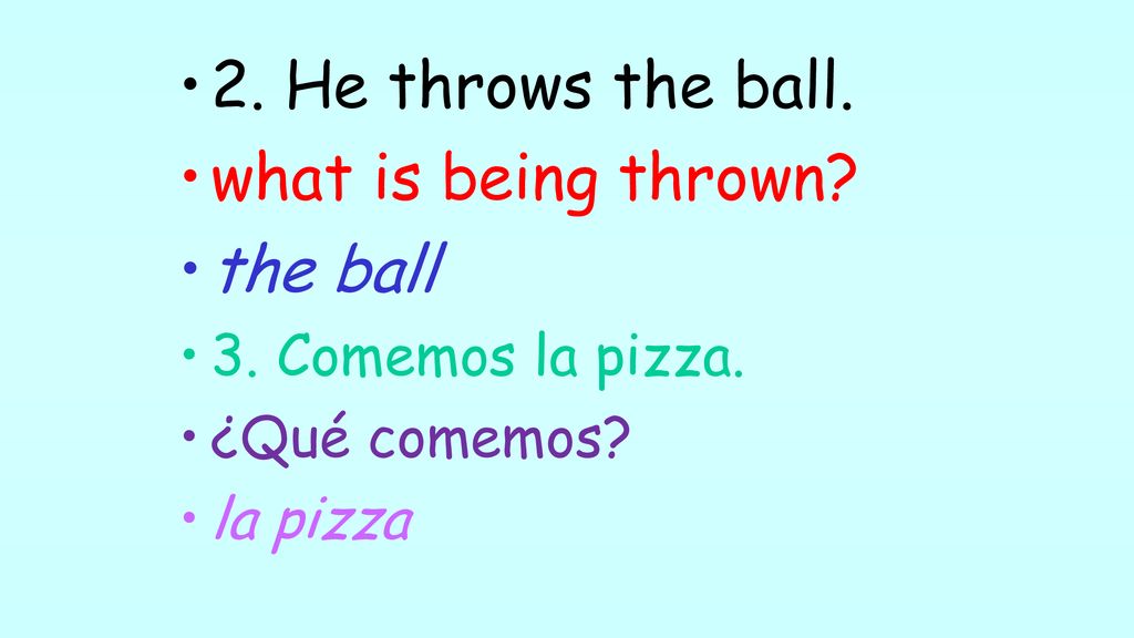 2. He throws the ball. what is being thrown the ball