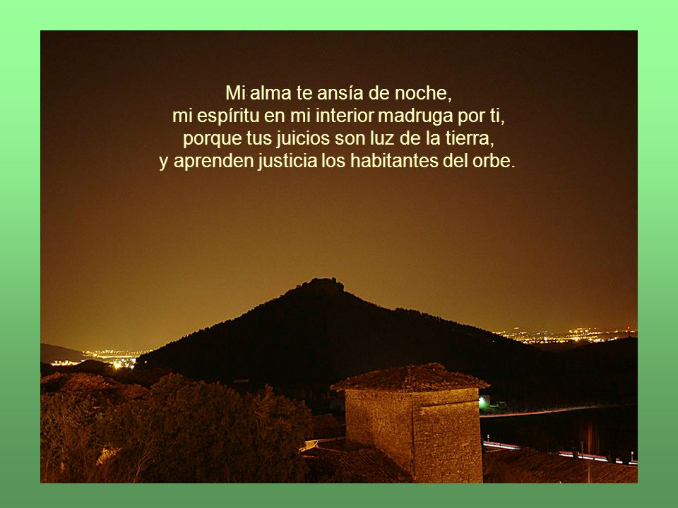 Mi alma te ansía de noche, mi espíritu en mi interior madruga por ti,