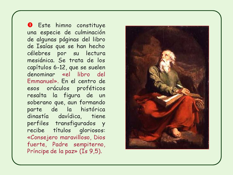  Este himno constituye una especie de culminación de algunas páginas del libro de Isaías que se han hecho célebres por su lectura mesiánica.