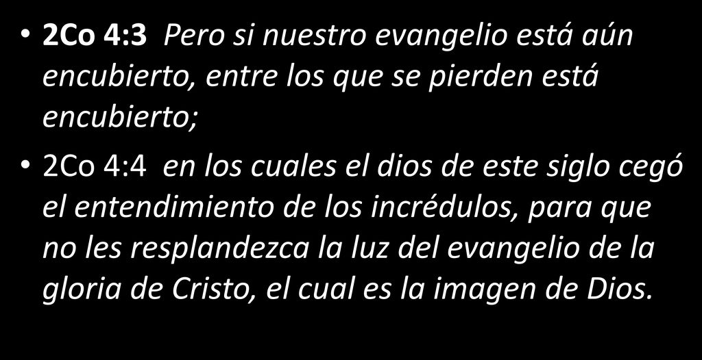2Co 4:3 Pero si nuestro evangelio está aún encubierto, entre los que se pierden está encubierto;