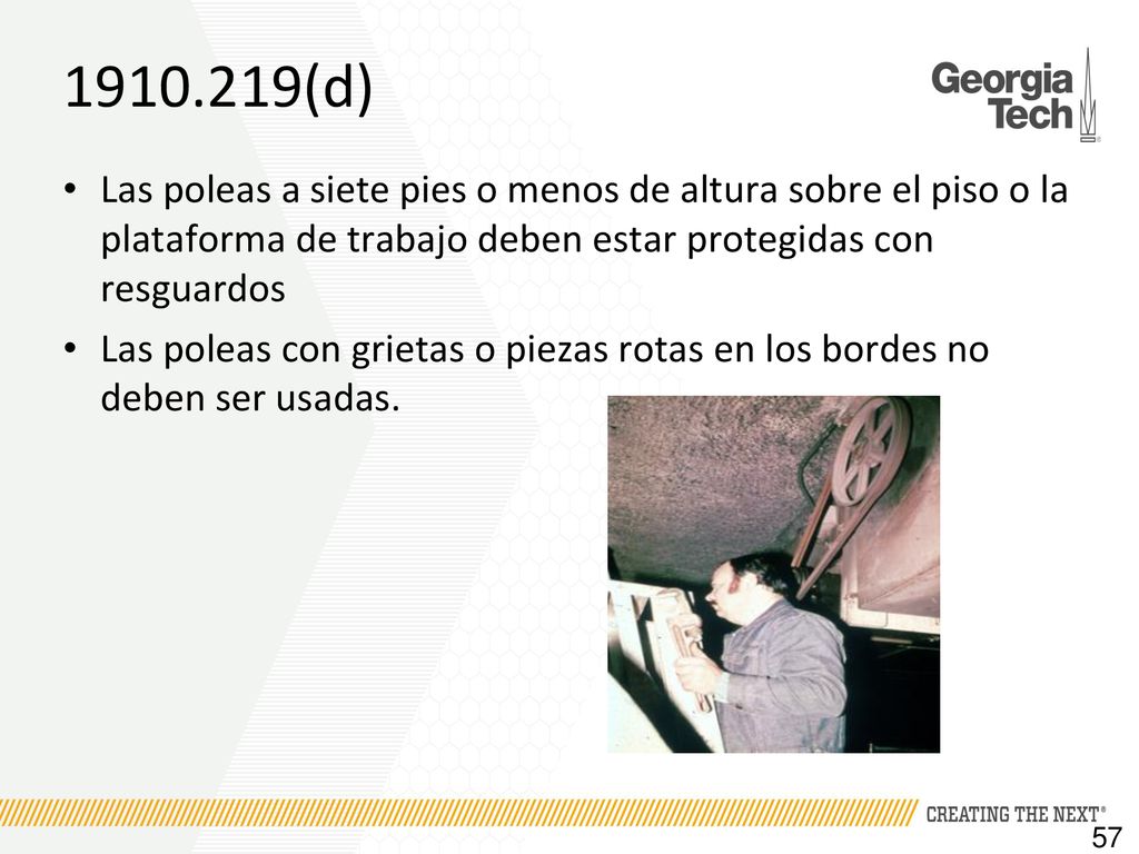 (d) Las poleas a siete pies o menos de altura sobre el piso o la plataforma de trabajo deben estar protegidas con resguardos.