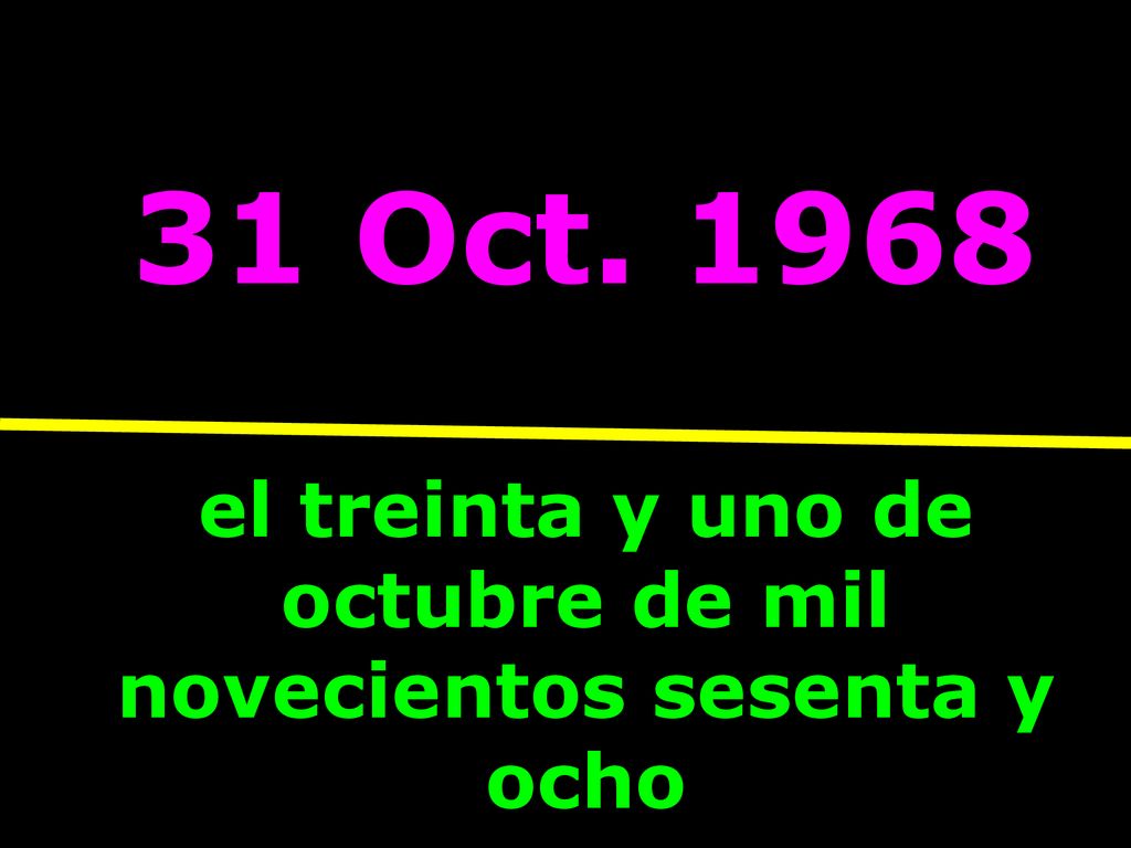el treinta y uno de octubre de mil novecientos sesenta y ocho