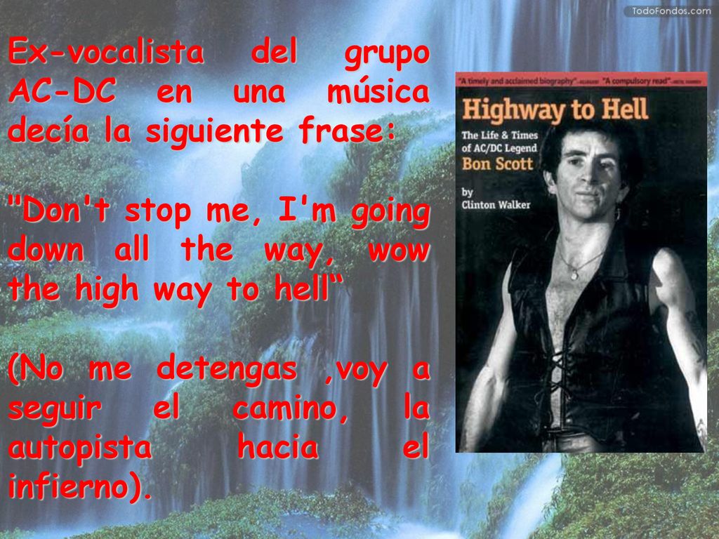 Ex-vocalista del grupo AC-DC en una música decía la siguiente frase: