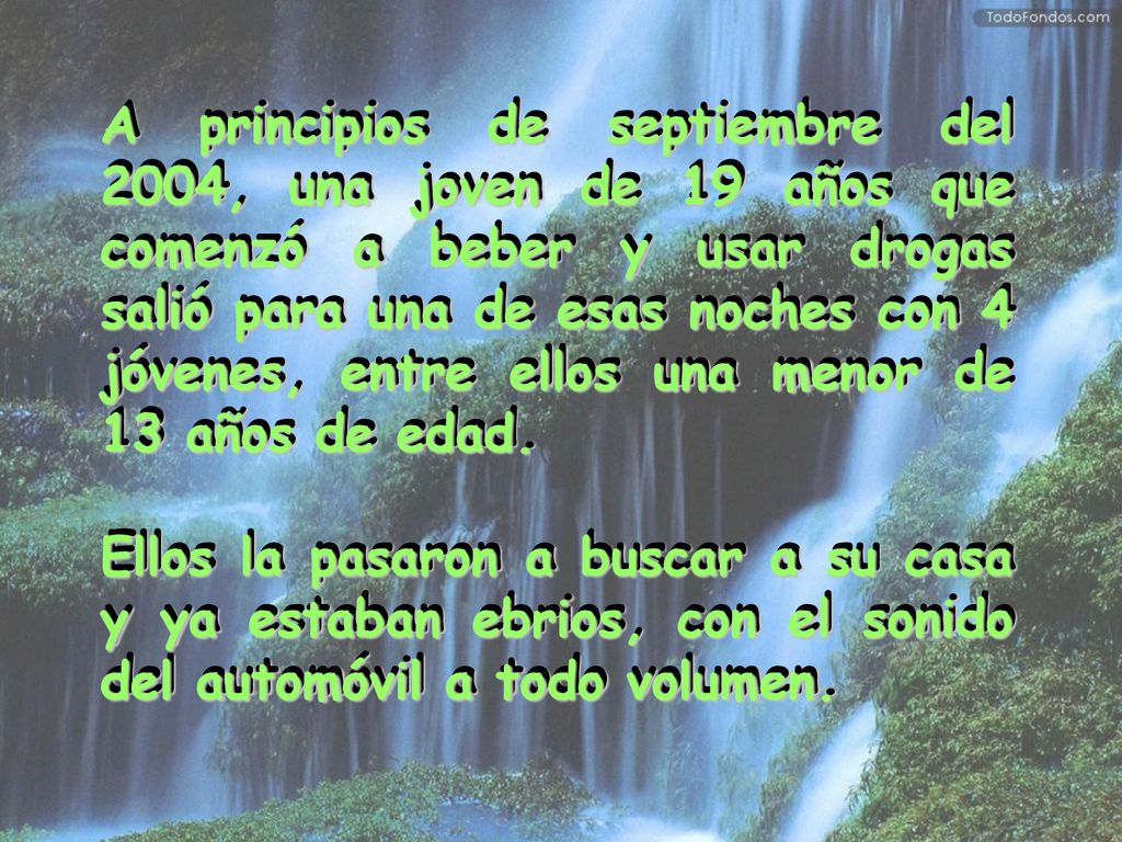 A principios de septiembre del 2004, una joven de 19 años que comenzó a beber y usar drogas salió para una de esas noches con 4 jóvenes, entre ellos una menor de 13 años de edad.