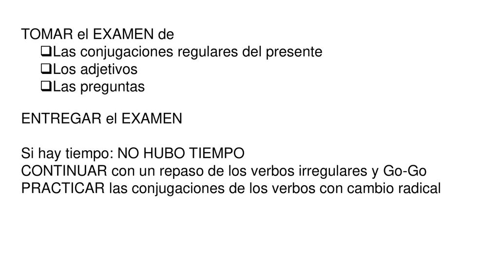 TOMAR el EXAMEN de Las conjugaciones regulares del presente. Los adjetivos. Las preguntas. ENTREGAR el EXAMEN.