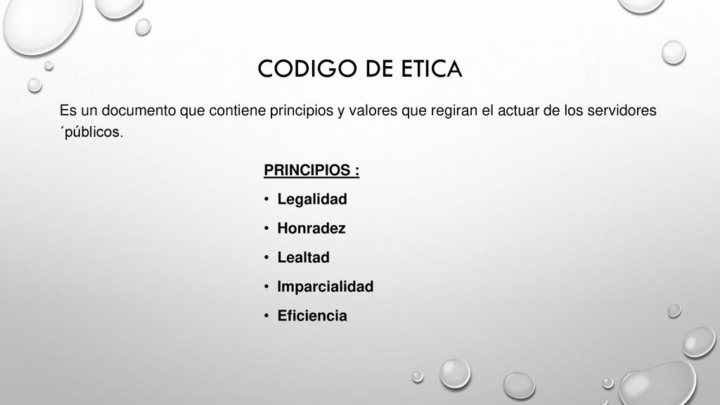 CODIGO DE ETICA Es un documento que contiene principios y valores que regiran el actuar de los servidores ´públicos.
