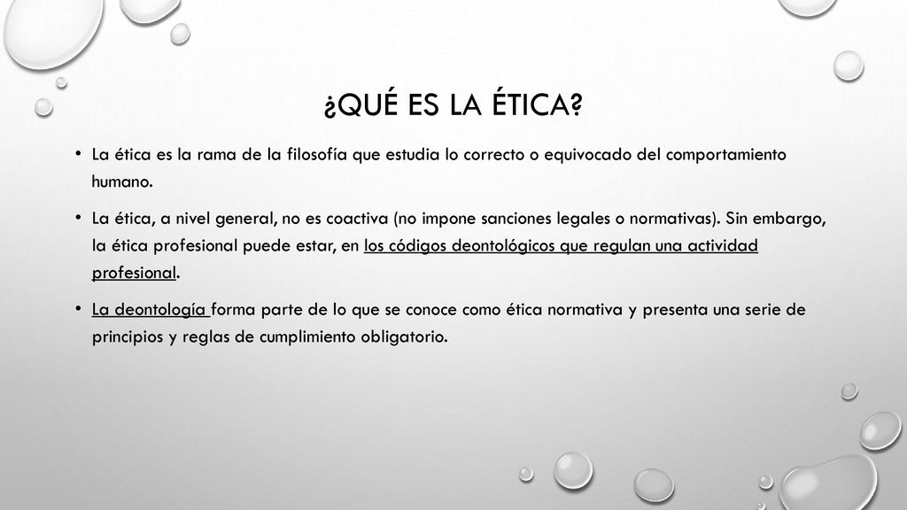¿Qué es la Ética La ética es la rama de la filosofía que estudia lo correcto o equivocado del comportamiento humano.