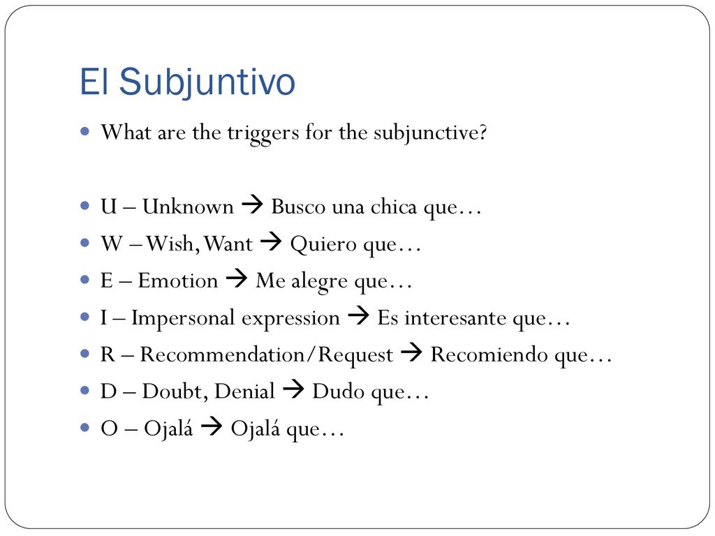 El Subjuntivo What are the triggers for the subjunctive
