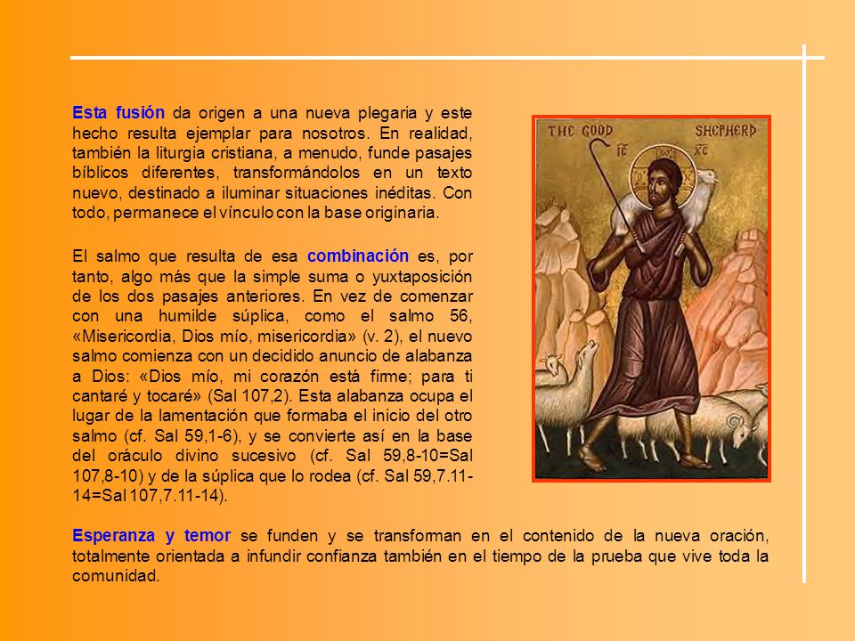 Esta fusión da origen a una nueva plegaria y este hecho resulta ejemplar para nosotros. En realidad, también la liturgia cristiana, a menudo, funde pasajes bíblicos diferentes, transformándolos en un texto nuevo, destinado a iluminar situaciones inéditas. Con todo, permanece el vínculo con la base originaria.
