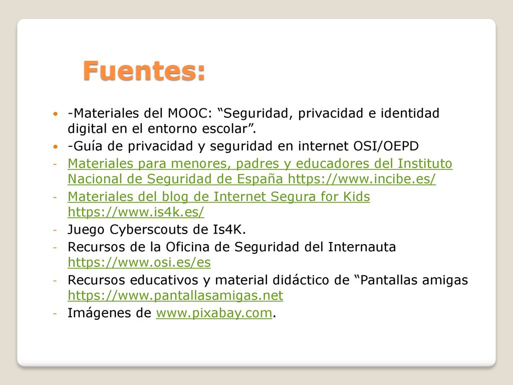 Fuentes: -Materiales del MOOC: Seguridad, privacidad e identidad digital en el entorno escolar .