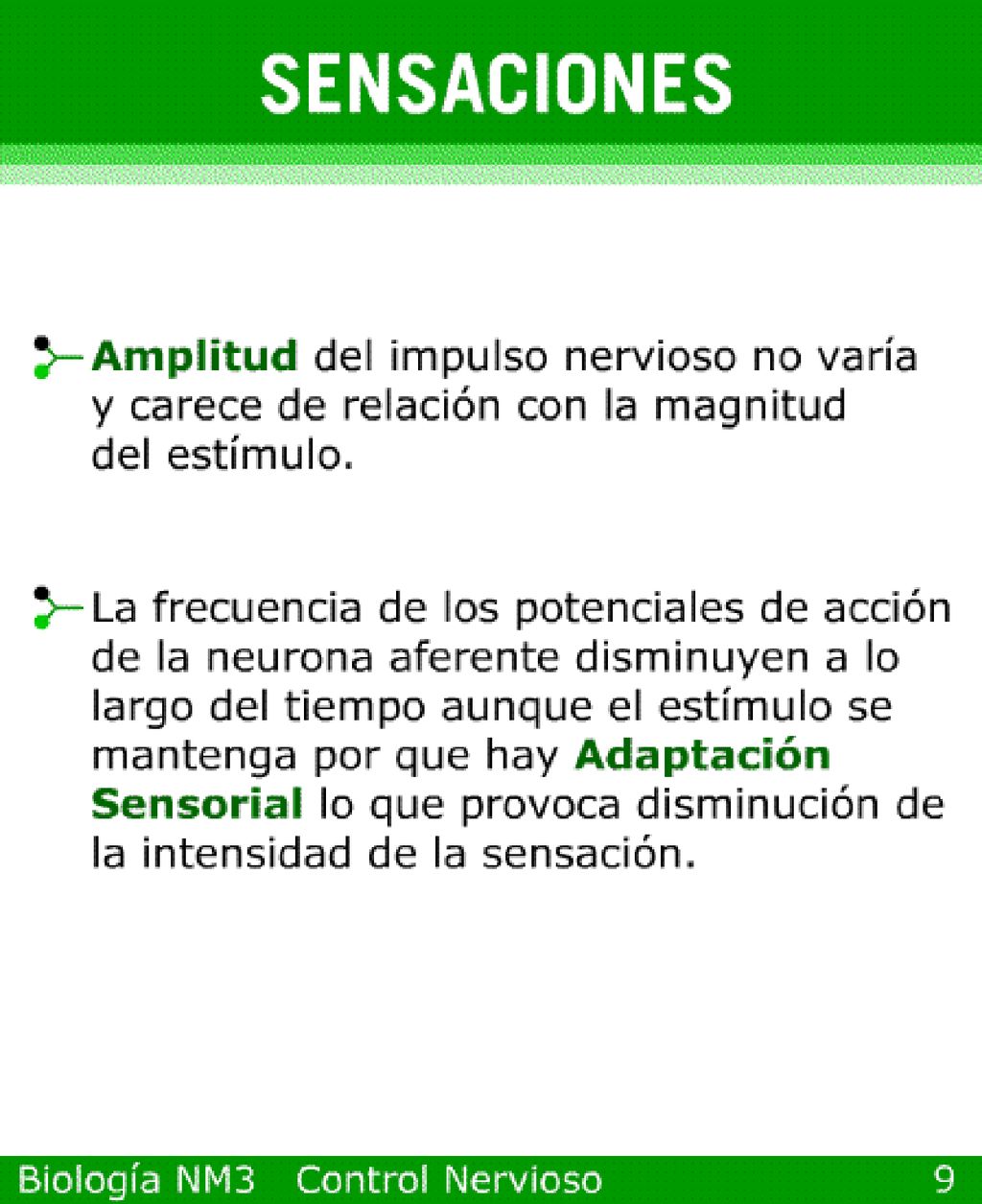 El potencial de receptor es una reacción graduada o escalonada (puede variar en magnitud).