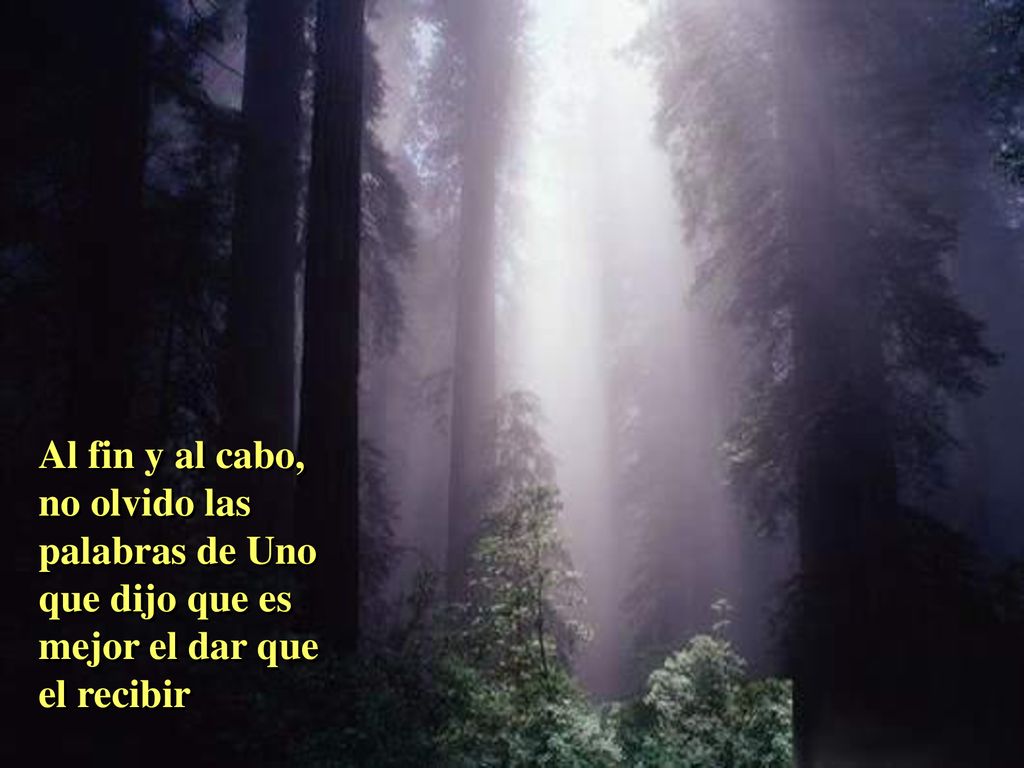 Al fin y al cabo, no olvido las palabras de Uno que dijo que es mejor el dar que el recibir