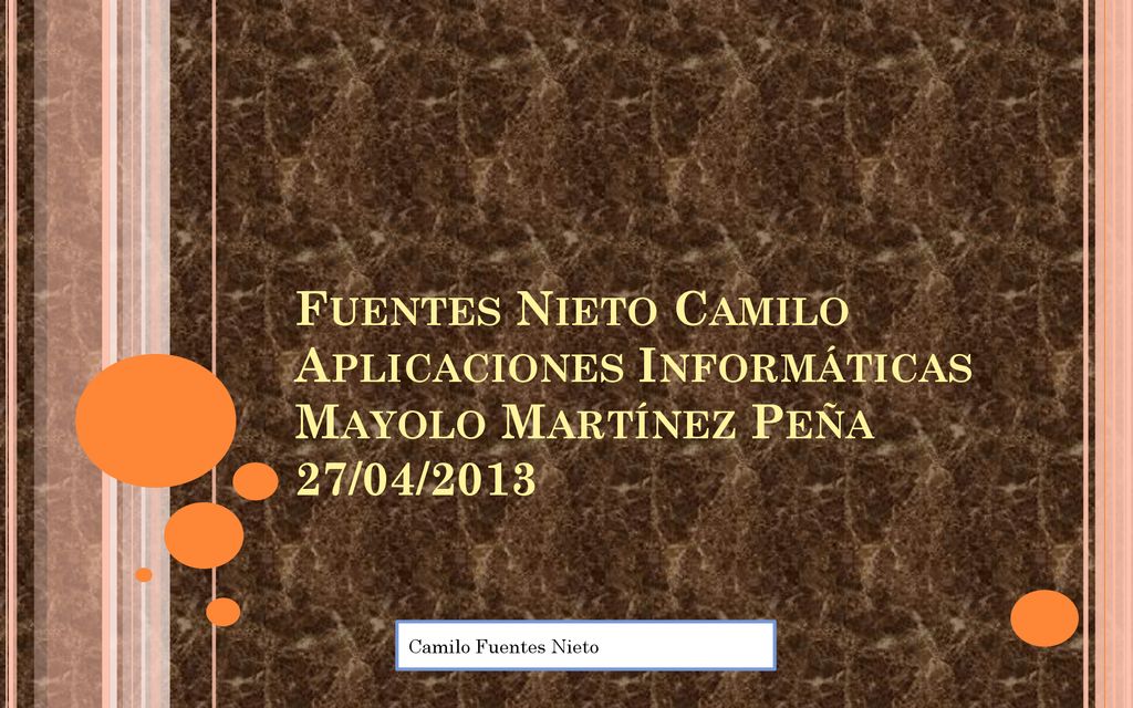 Fuentes Nieto Camilo Aplicaciones Informáticas Mayolo Martínez Peña 27/04/2013