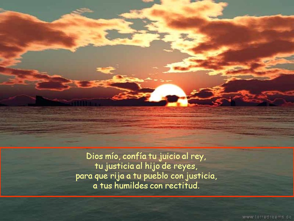 Dios mío, confía tu juicio al rey, tu justicia al hijo de reyes,