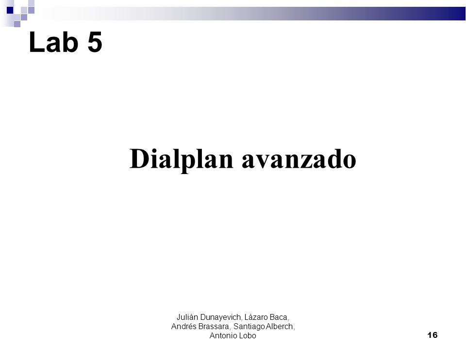 Lab 5 Dialplan avanzado. Julián Dunayevich, Lázaro Baca, Andrés Brassara, Santiago Alberch, Antonio Lobo.