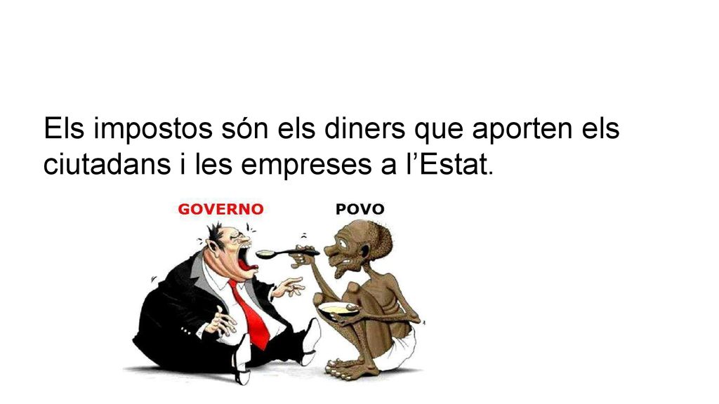 Els impostos són els diners que aporten els ciutadans i les empreses a l’Estat.