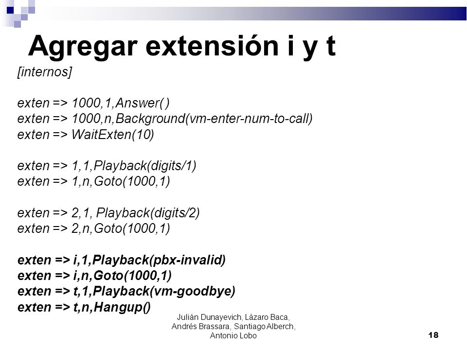 Agregar extensión i y t [internos] exten => 1000,1,Answer( )