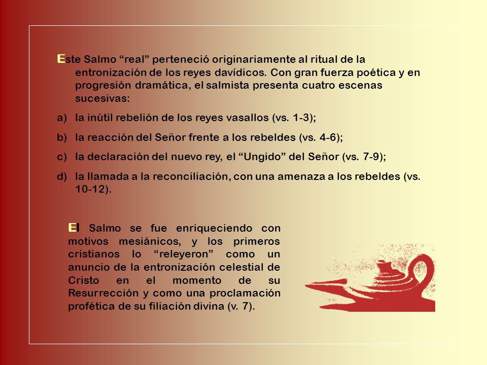Este Salmo real perteneció originariamente al ritual de la entronización de los reyes davídicos. Con gran fuerza poética y en progresión dramática, el salmista presenta cuatro escenas sucesivas: