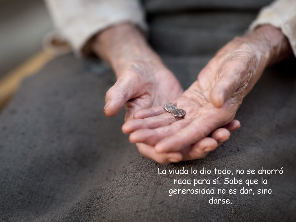 La viuda lo dio todo, no se ahorró nada para sí