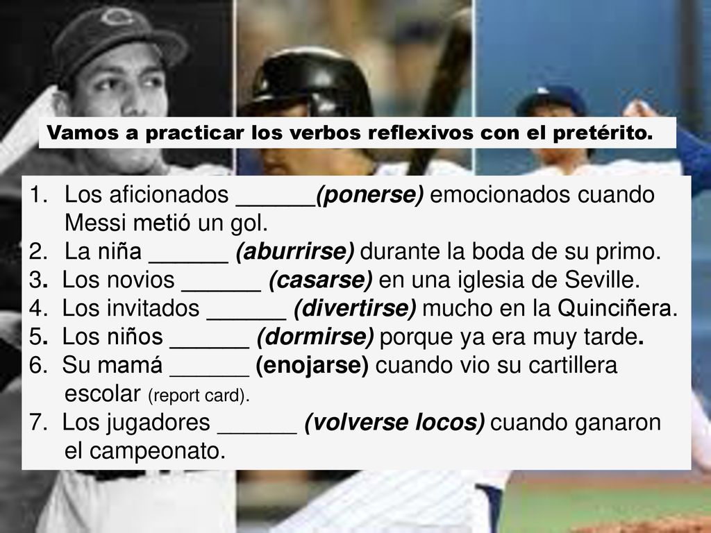Los aficionados ______(ponerse) emocionados cuando Messi metió un gol.